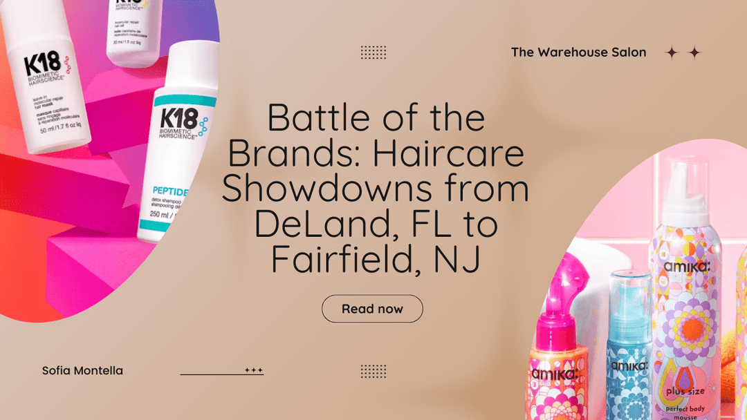Battle of the Brands: Haircare Showdowns from DeLand, FL to Fairfield, NJ at The Warehouse Salon, DeLand FL