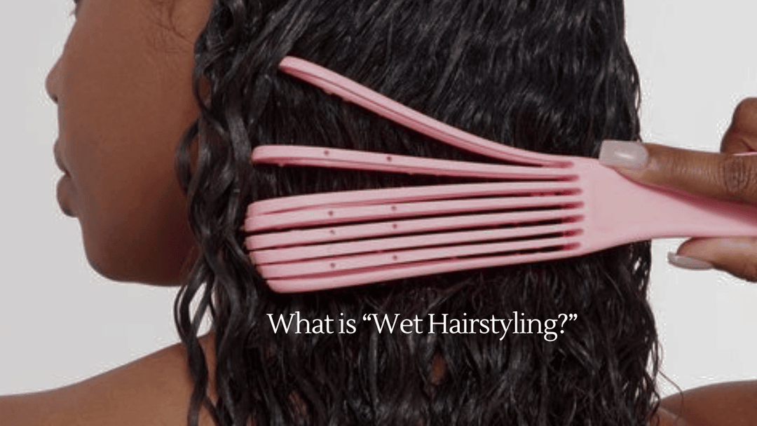 What Exactly is Wet Styling?