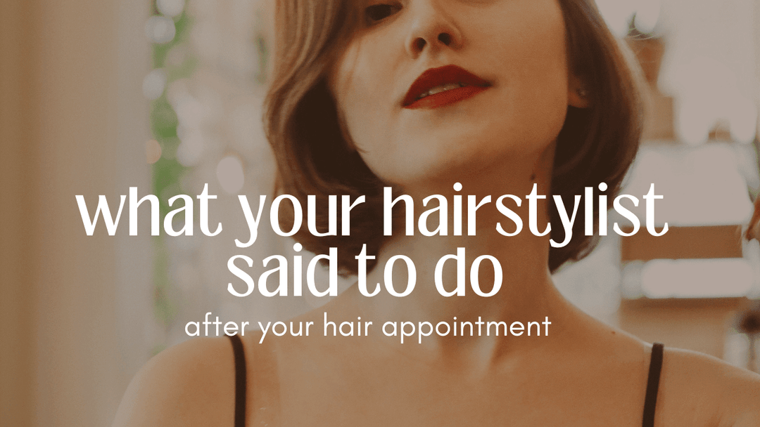 Here's What Your Hairstylist Told You To Do After Your Appointment