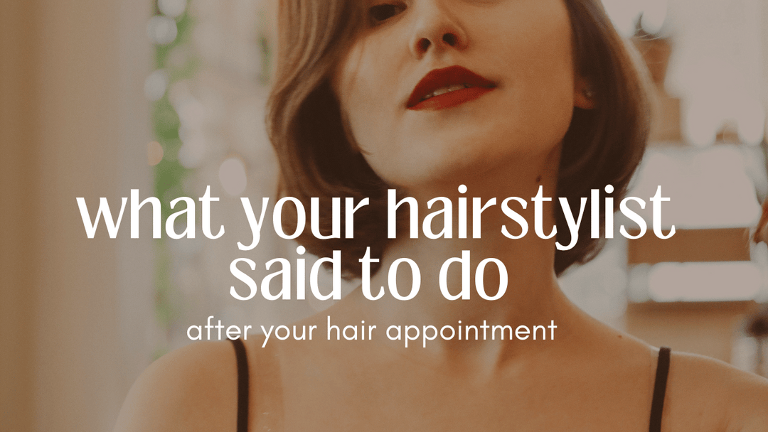 Here's What Your Hairstylist Told You To Do After Your Appointment