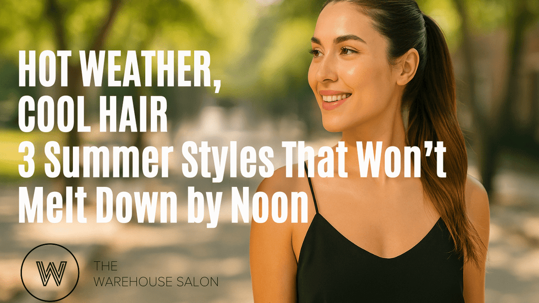 Hot Weather, Cool Hair: 3 Summer Styles That Won’t Melt Down by Noon at The Warehouse Salon, Fairfield NJ