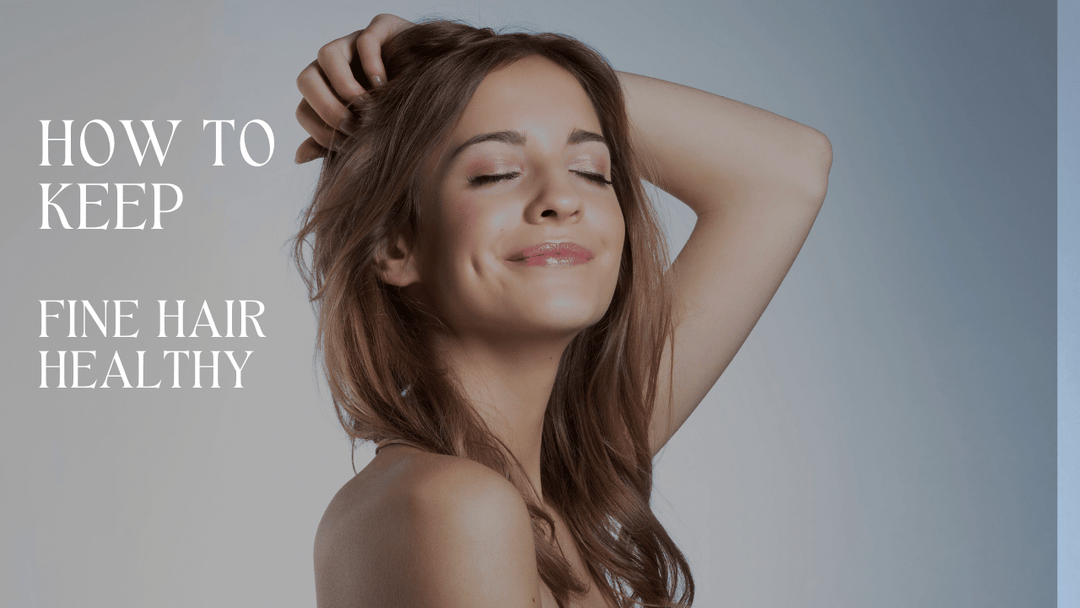 How to Maintain Healthy Fine hair 