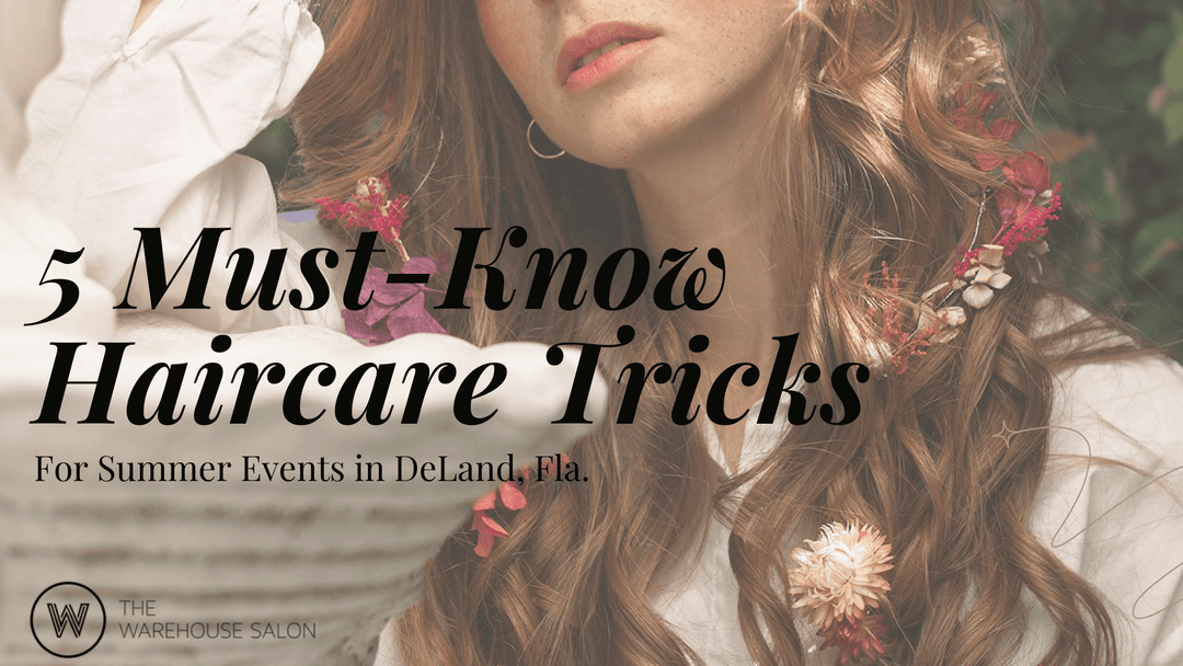 5 Must-Know Haircare Tricks for Summer Events in DeLand, Fla.