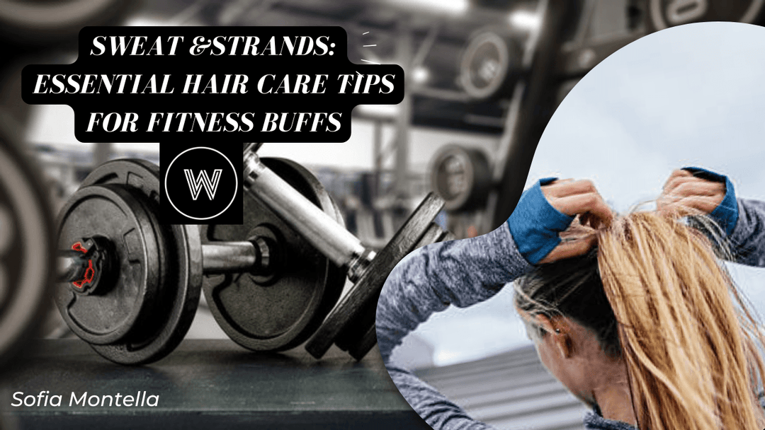 Sweat & Strands: Essential Hair Care Tips for Fitness Buffs