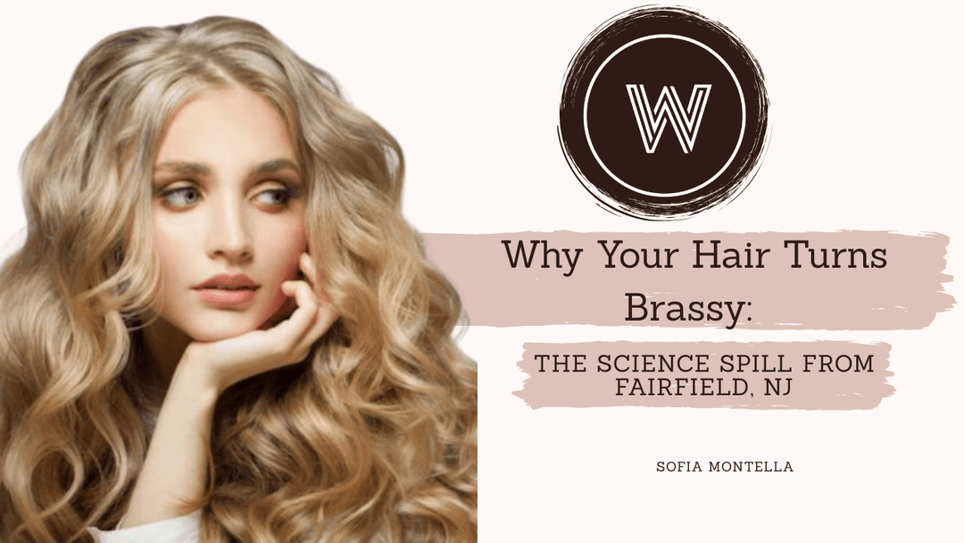 Why Your Hair Turns Brassy: The Science Spill from Fairfield, NJ at The Warehouse Salon, Fairfield NJ