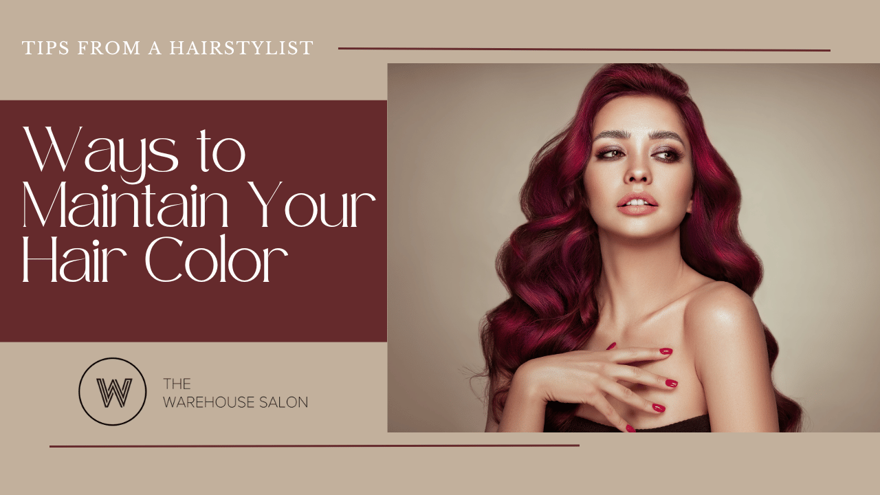 Best Ways to Maintain Your Hair Color | The Warehouse Salon