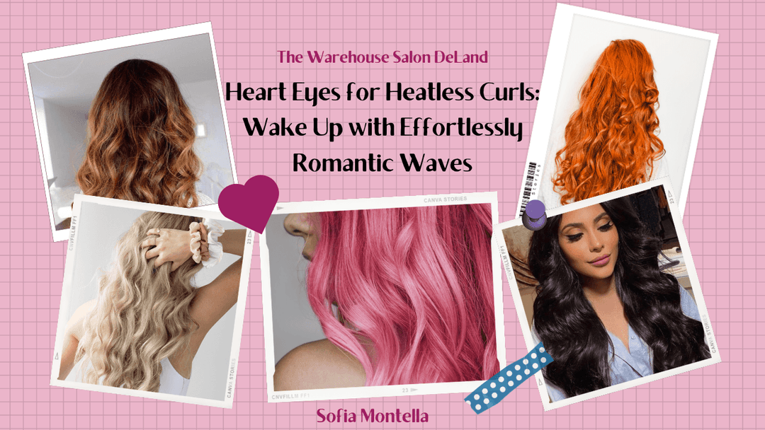 Heart Eyes for Heatless Curls: Wake Up with Effortlessly Romantic Waves at The Warehouse Salon, Fairfield NJ