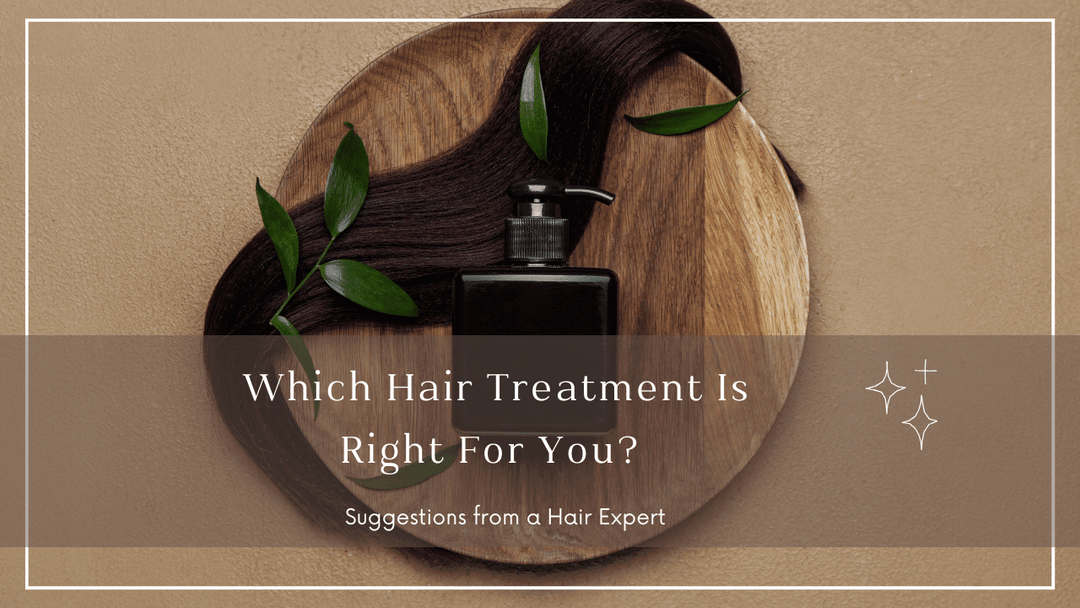Which Hair Treatment is Right For You?