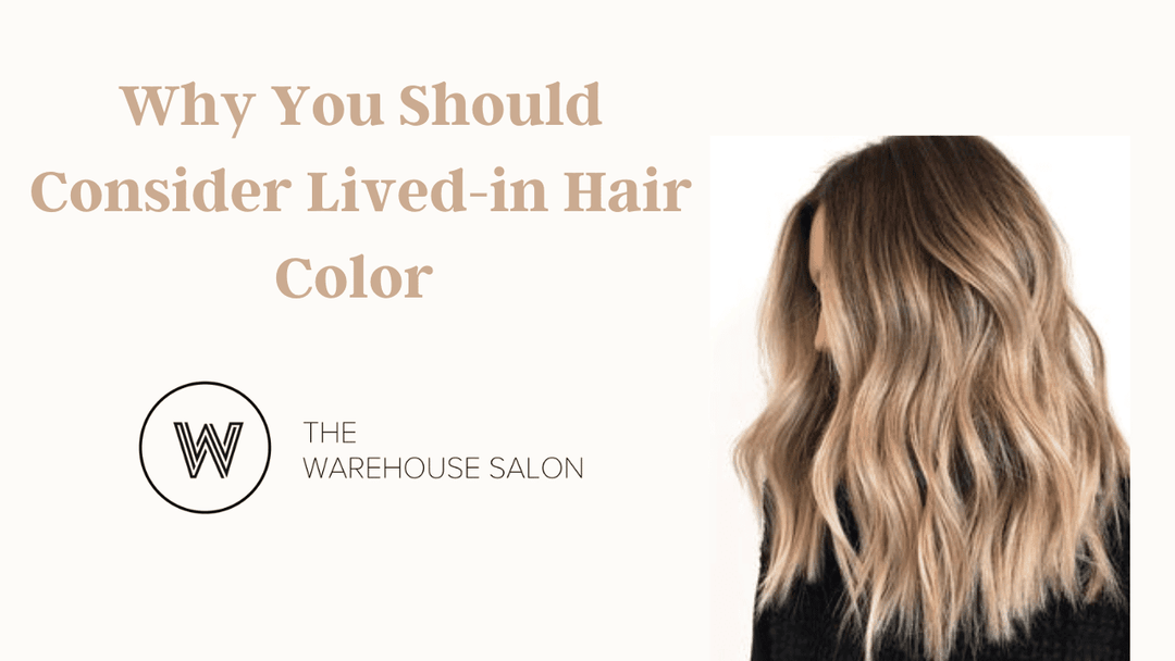 Why You Should Consider Lived- in Hair Color