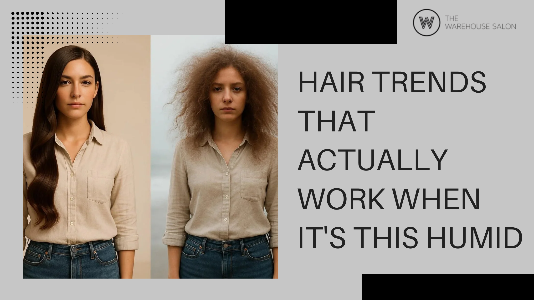 Hair Trends That Actually Work When It's This Humid – The Warehouse Salon
