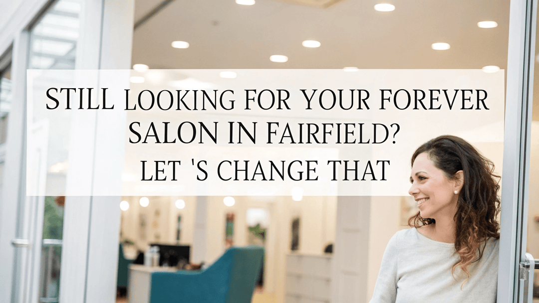 how to find your go-to salon in fairfield