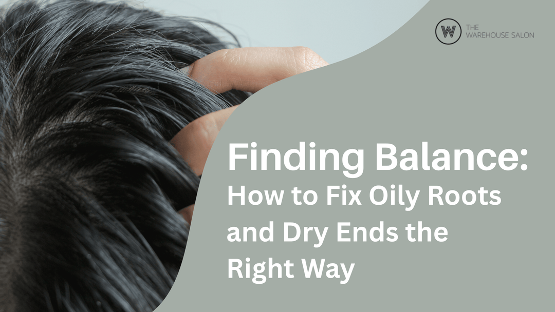 How to fix oily roots and dry ends with proper hair care