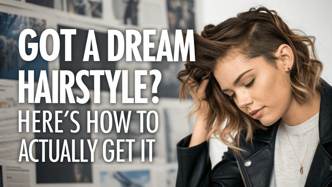 how to get your dream hairstyle